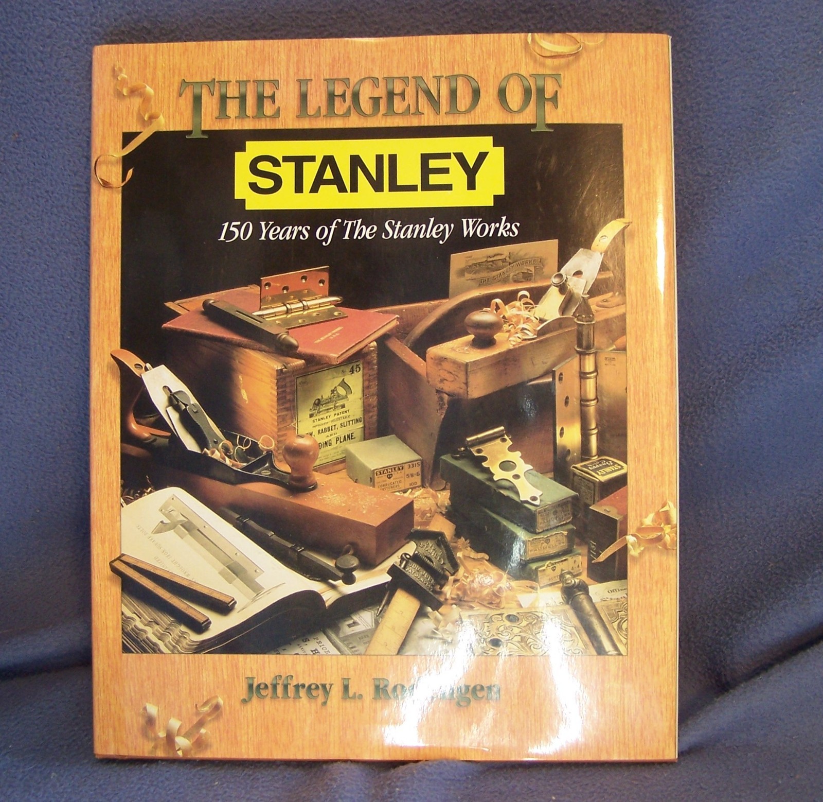 The Legend of Stanley : 150 Years of the Stanley Works Jeffrey L. Rodengen plane