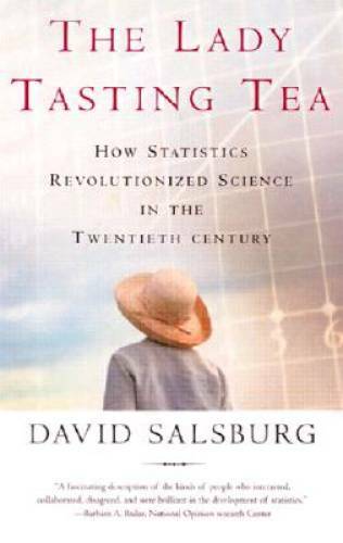 The Lady Tasting Tea: How Statistics Revolutionized Science in the Twenti - GOOD