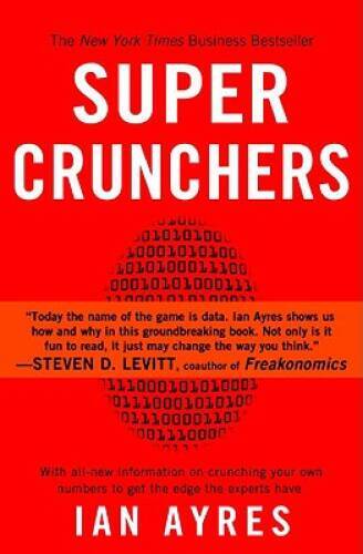 Super Crunchers: Why Thinking-By-Numbers is the New Way To Be Smart - GOOD