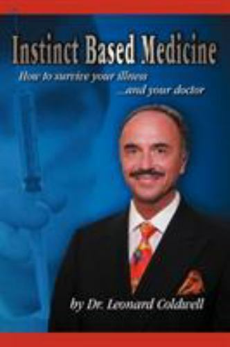 Instinct Based Medicine: How to Survive Your Illness and Your Doctor
