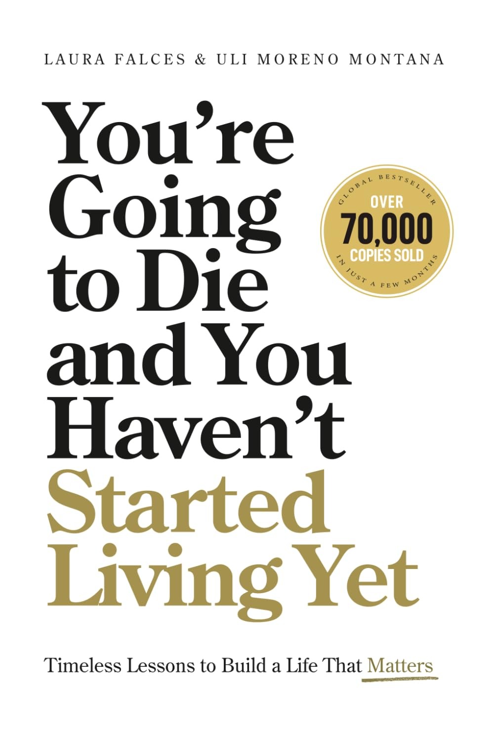 You’re Going to Die and You Haven’t Started Living Yet: Timeless Lessons to Buil