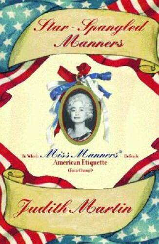 Star-Spangled Manners: In Which Miss Manners Defends American Etiquette ( - GOOD