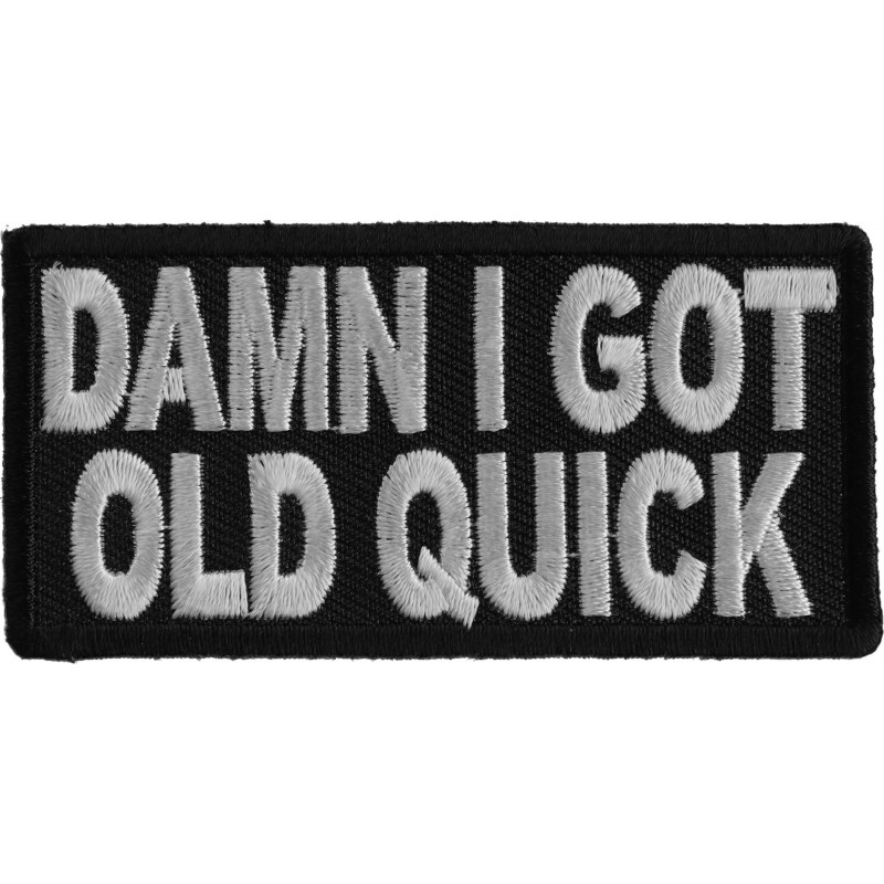 Patch (Iron-On or Sew-On), Damn I Got Old Quick Funny Patch, 3" x 1.5"