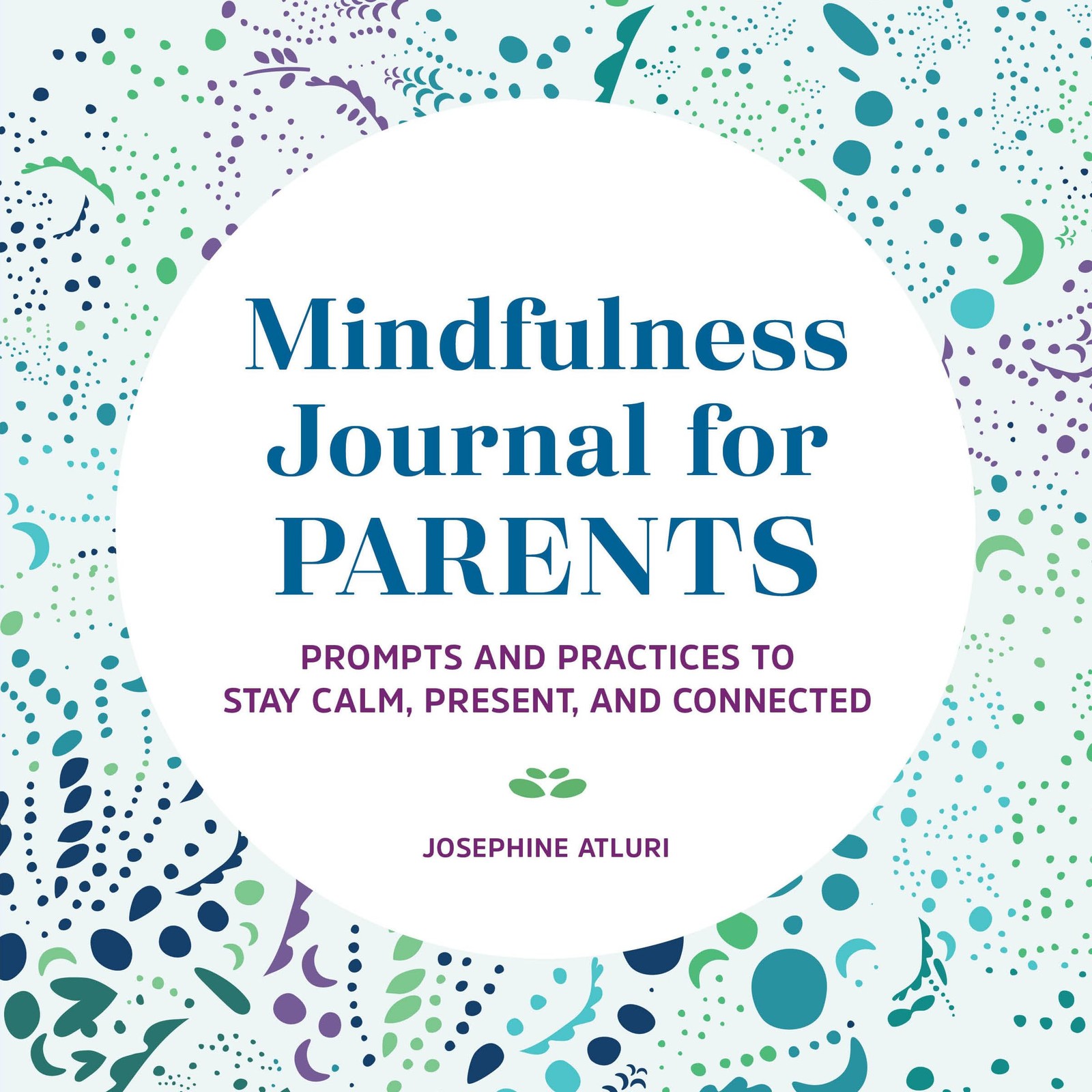 Mindfulness Journal for Parents: Prompts and Practices to Stay Calm, Present, an
