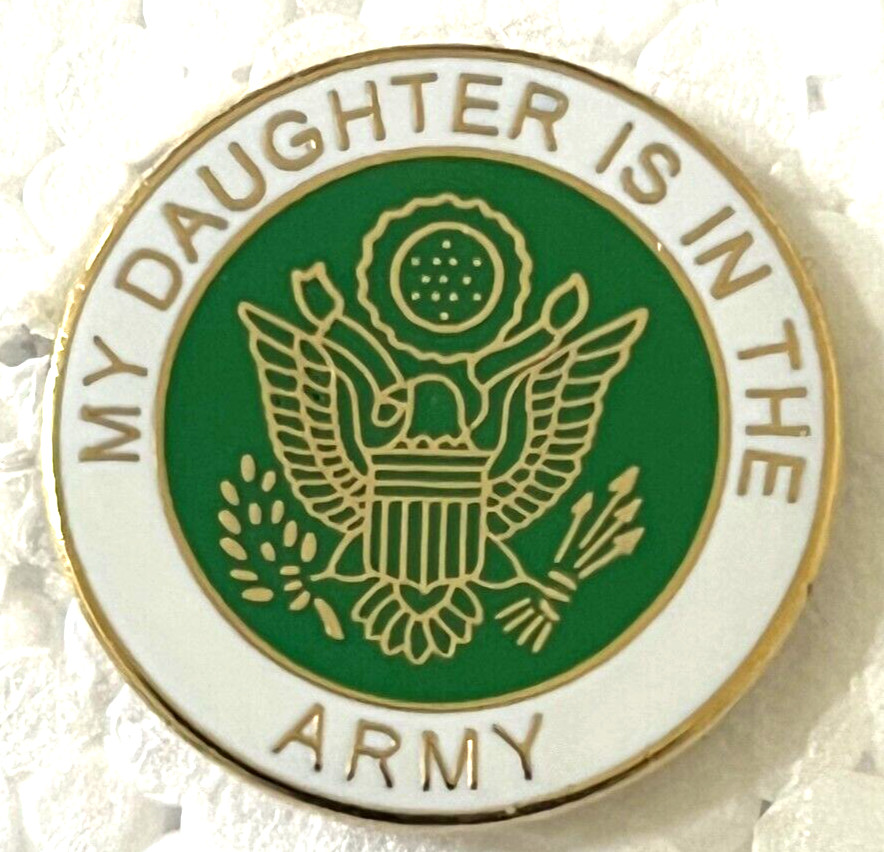 "MY DAUGHTER IS IN THE ARMY" HAT or LAPEL PIN (P-273) U.S. ARMY LOGO