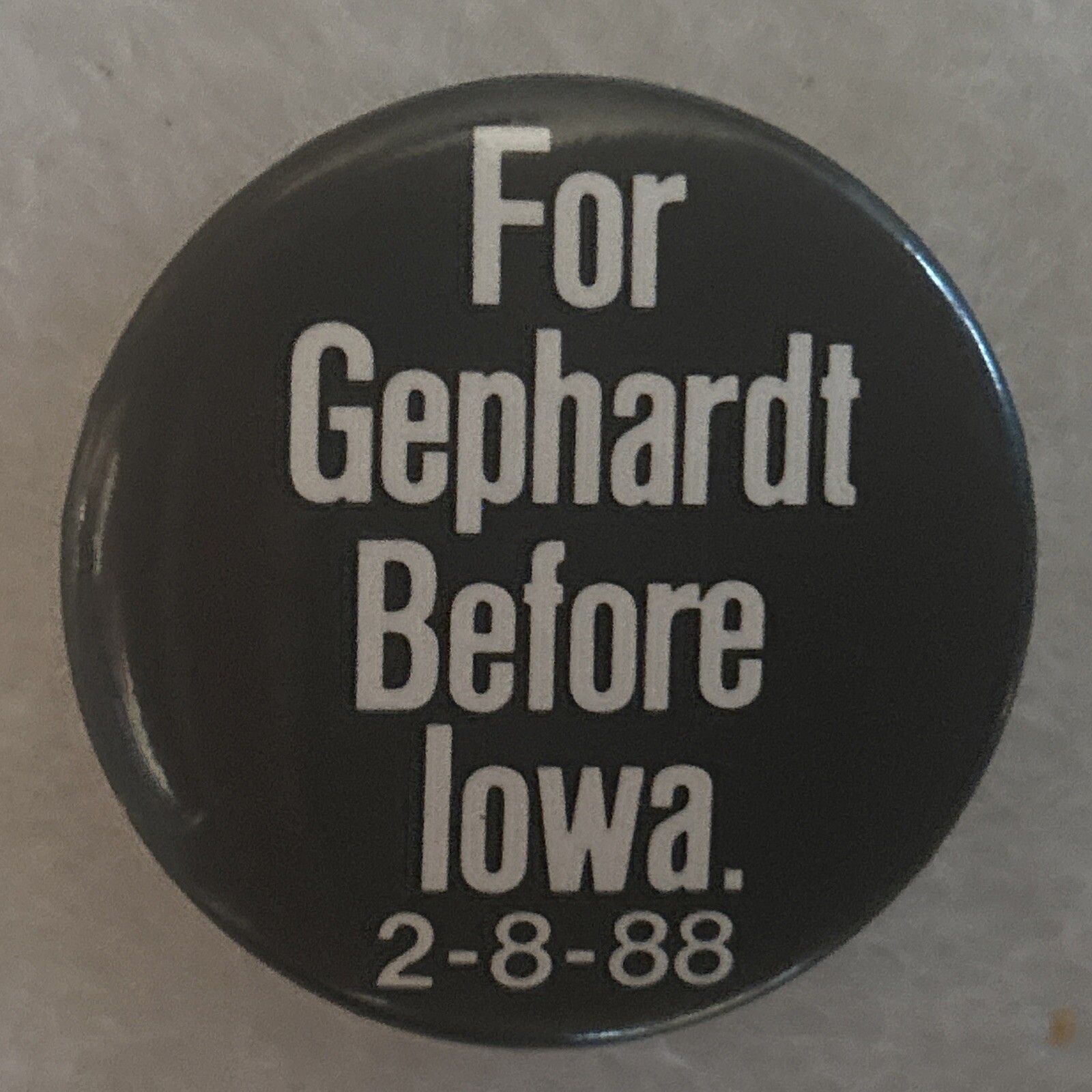 For Gebhardt Before Iowa. 2-8-88  1 3/4” pinback button pin