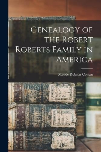 Maude Roberts C Genealogy of the Robert Roberts Family i (Paperback) (UK IMPORT)