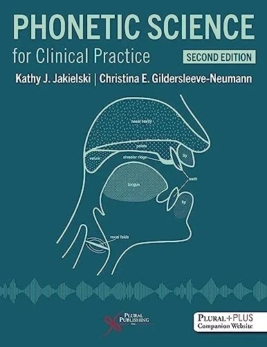 Phonetic Science for Clinical Practice, Second Ed. by Kathy J. - 9781635504057