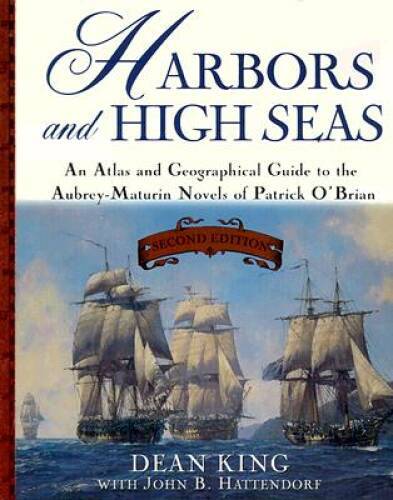 Harbors and High Seas: An Atlas and Geographical Guide to the Aubrey-Matu - GOOD