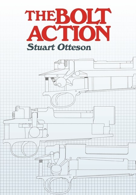 The Bolt Action: A Design Analysis  by Stuart Otteson book~very detailed~New HC