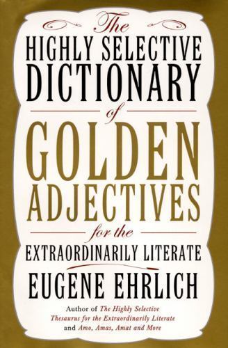 The Highly Selective Dictionary of Golden Adjectives: For the Extraordinarily L