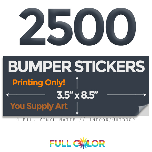 2500 Custom Quality Vinyl BUMPER STICKERS; PRINT Only+ FREE Shipping (3.5 x 8.5)