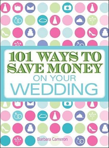 101 Ways to Save Money on Your Wedding - Paperback By Cameron, Barbara - GOOD