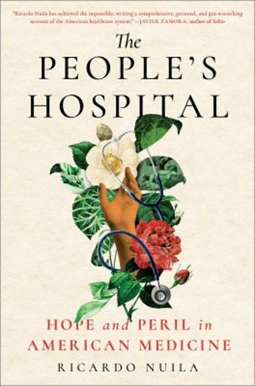 The People's Hospital : Hope and Peril in American Medicine Ricar