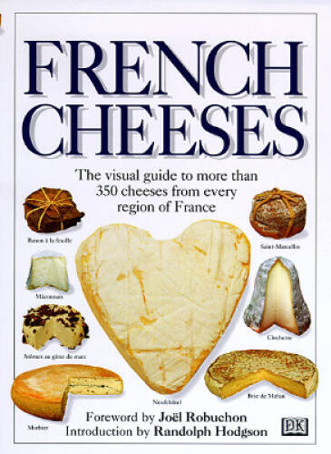 French Cheeses: The Visual Guide to More Than 350 Cheeses from Every - VERY GOOD
