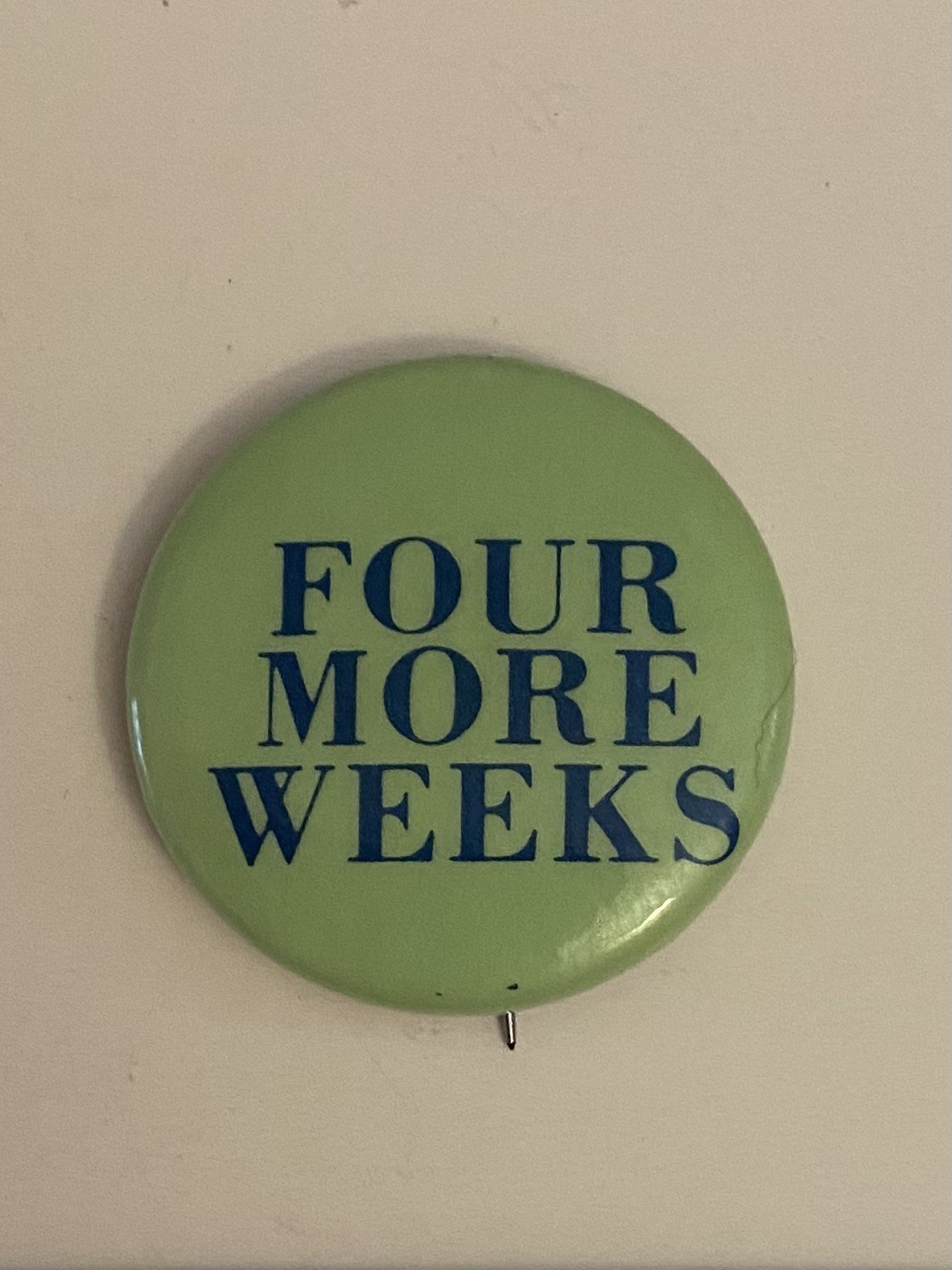 Four More Weeks Pin Back Button P78