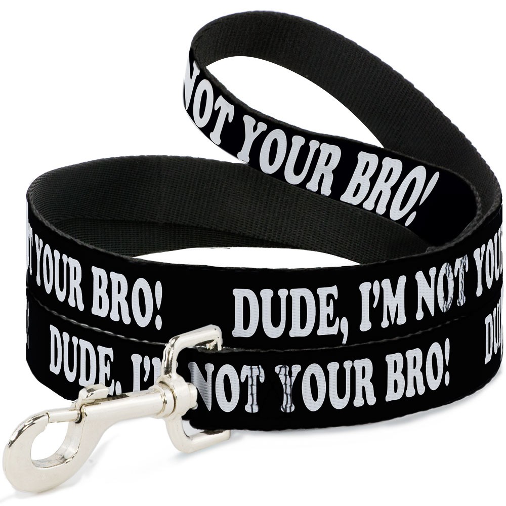 Dog Leash 6-FEET DUDE, I'M NOT YOUR BRO! Black/White