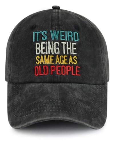 It's Weird Being The Same Age As Old People Hat, Funny Adjustable Cotton