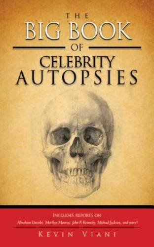 The Big Book of Celebrity Autopsies - Paperback By Viani, Kevin - GOOD