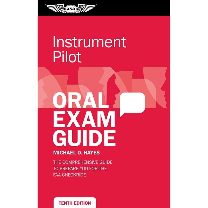 ASA ORAL EXAM GUIDE INSTRUMENT PILOT : TENTH EDITION - ASA-OEG-I10-FAA IFR