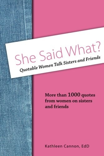 SHE SAID WHAT QUOTABLE WOMEN TALK SISTERS AND FRIENDS By Cannon Kathleen J Edd