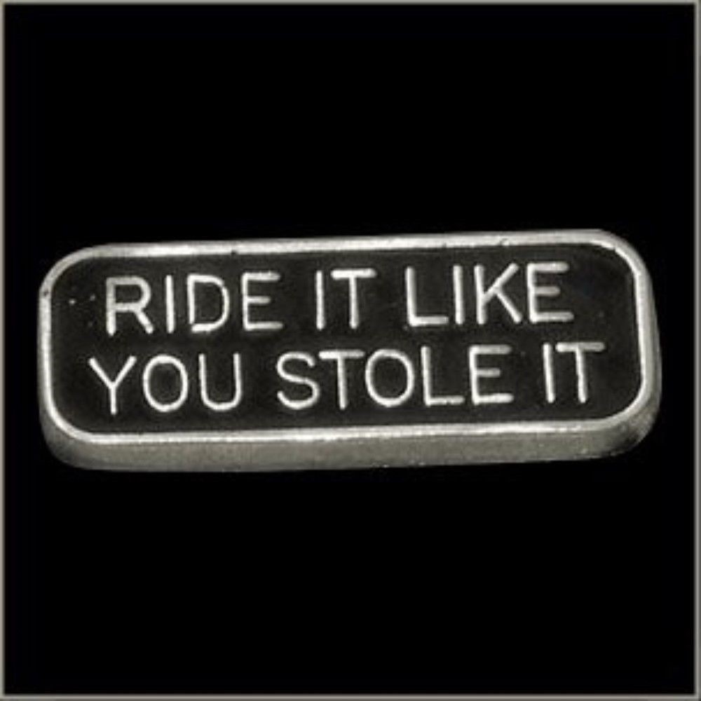 "Ride It Like You Stole It" Biker Motorcycle Riding Pin for Hat Vest or Lapel