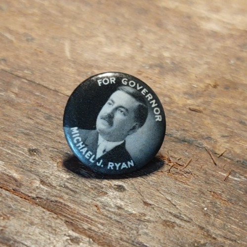 Campaign Pinback Michael J. Ryan United Irish League of America , for Governor