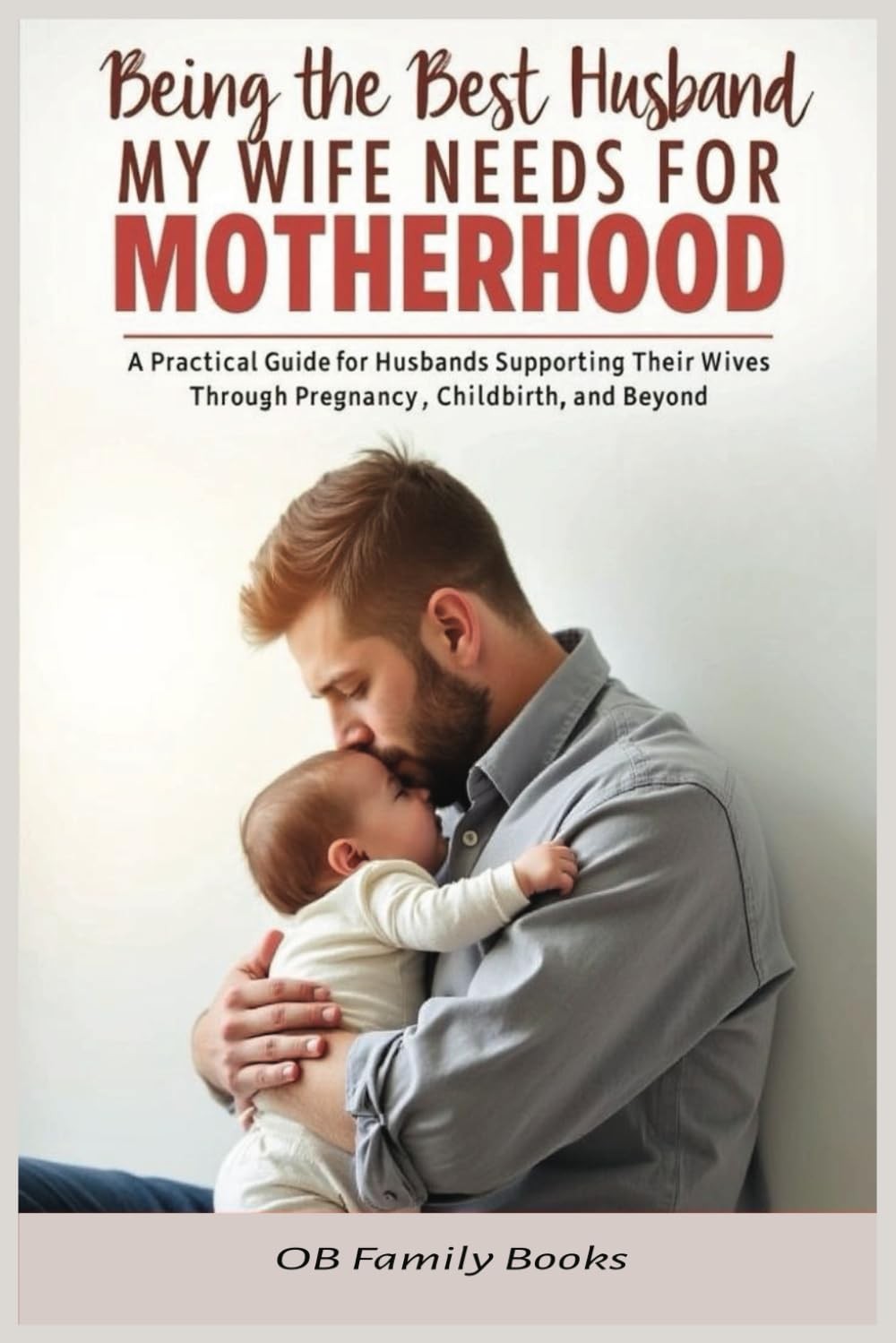 Being the Best Husband My Wife Needs for Motherhood: A Practical Guide for Husba