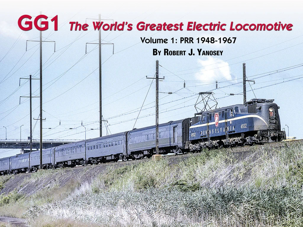 GG1: The World's Greatest Electric Locomotive - Volume 1 - Robert J. Yanosey