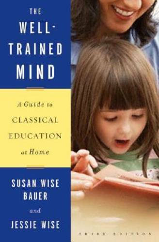 The Well-Trained Mind: A Guide to Classical Education at Home (Third E - GOOD