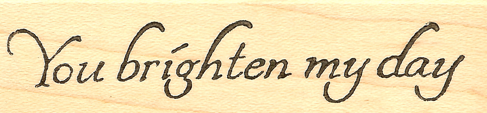 You Brighten My Day Wood Mounted Rubber Stamp Northwoods DD8987 New