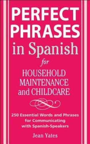 Perfect Phrases in Spanish For Household Maintenance and Childcare:  - VERY GOOD