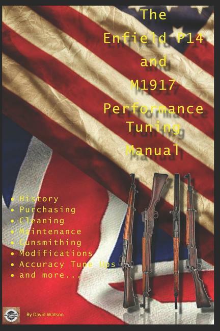 The Enfield P14 and M1917 Performance Tuning Manual: Gunsmithing Tips + more~NEW