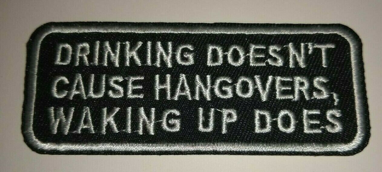 Drinking Doesn't Cause Hangovers~Biker~Embroidered Patch~3 1/2 x 1 3/8~Iron Sew