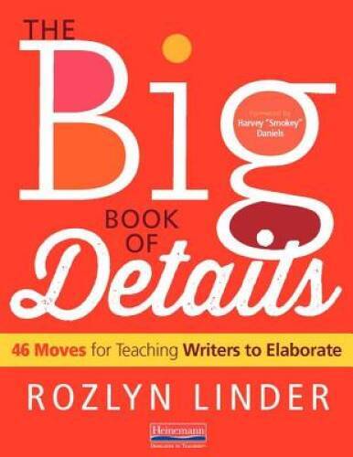 The Big Book of Details: 46 Moves for Teaching Writers to Elaborate - VERY GOOD