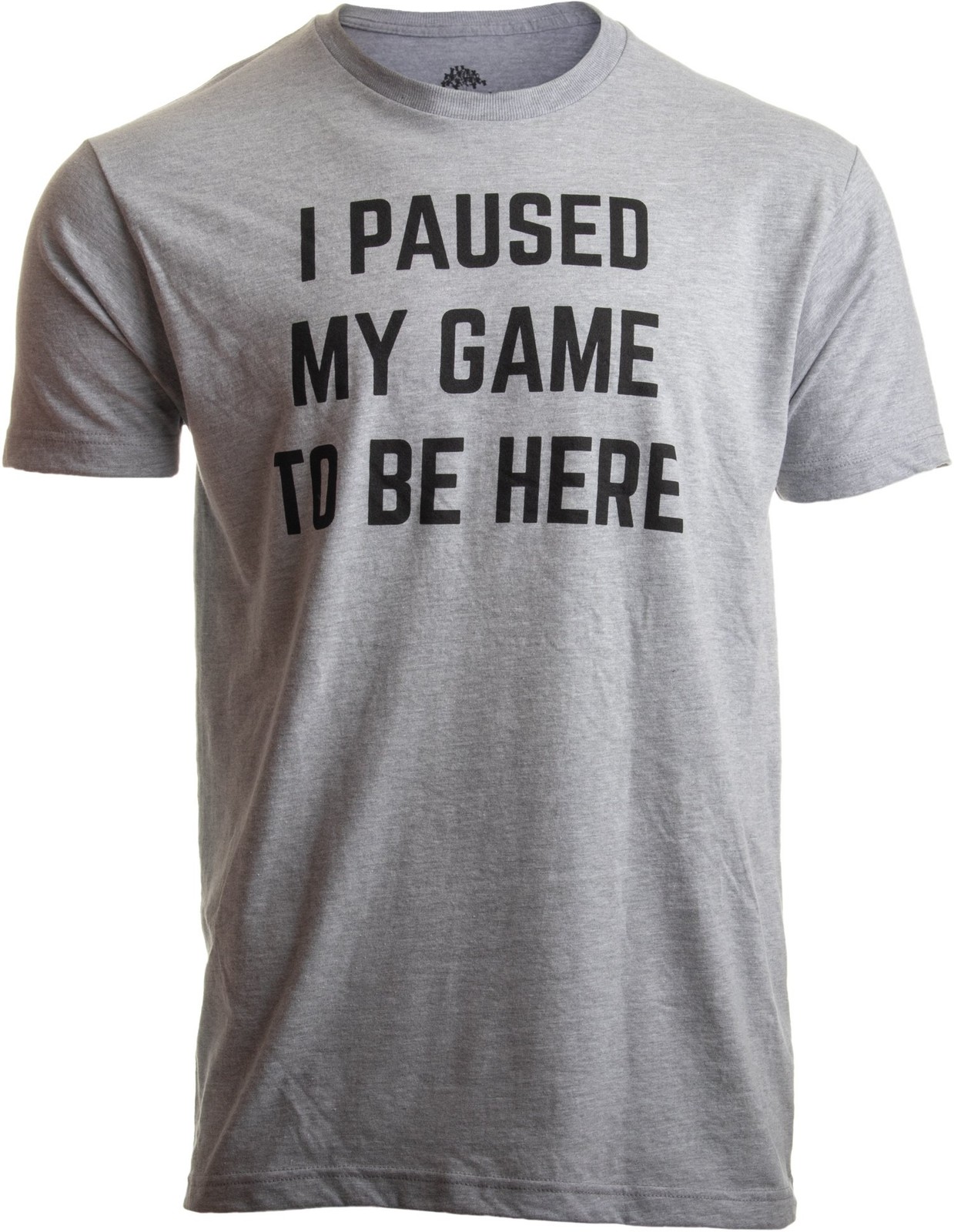 I Paused My Game to Be Here - Funny Video Gamer Gaming Large, Sport Grey