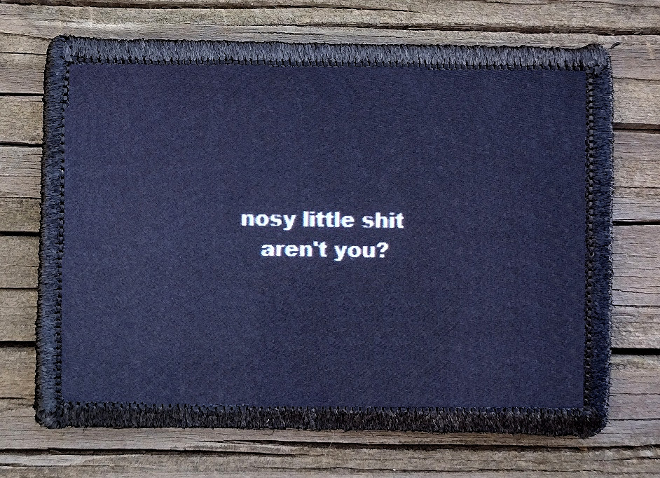 Nosy Aren't You Morale Patch Hook & Loop Funny Army Custom Tactical 2A Gear
