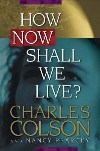 How Now Shall We Live? - Hardcover By Charles W. Colson - GOOD