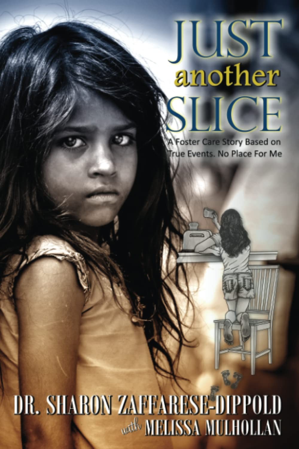 Just Another Slice - a Foster Care Story Based on True Events. No Place for Me (
