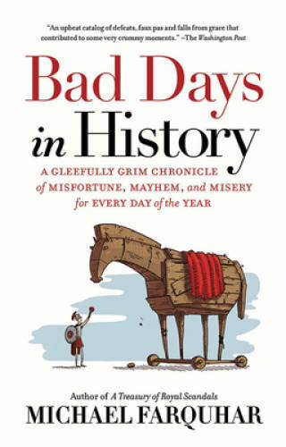 Bad Days in History: A Gleefully Grim Chronicle of Misfortune, Mayhem, an - GOOD