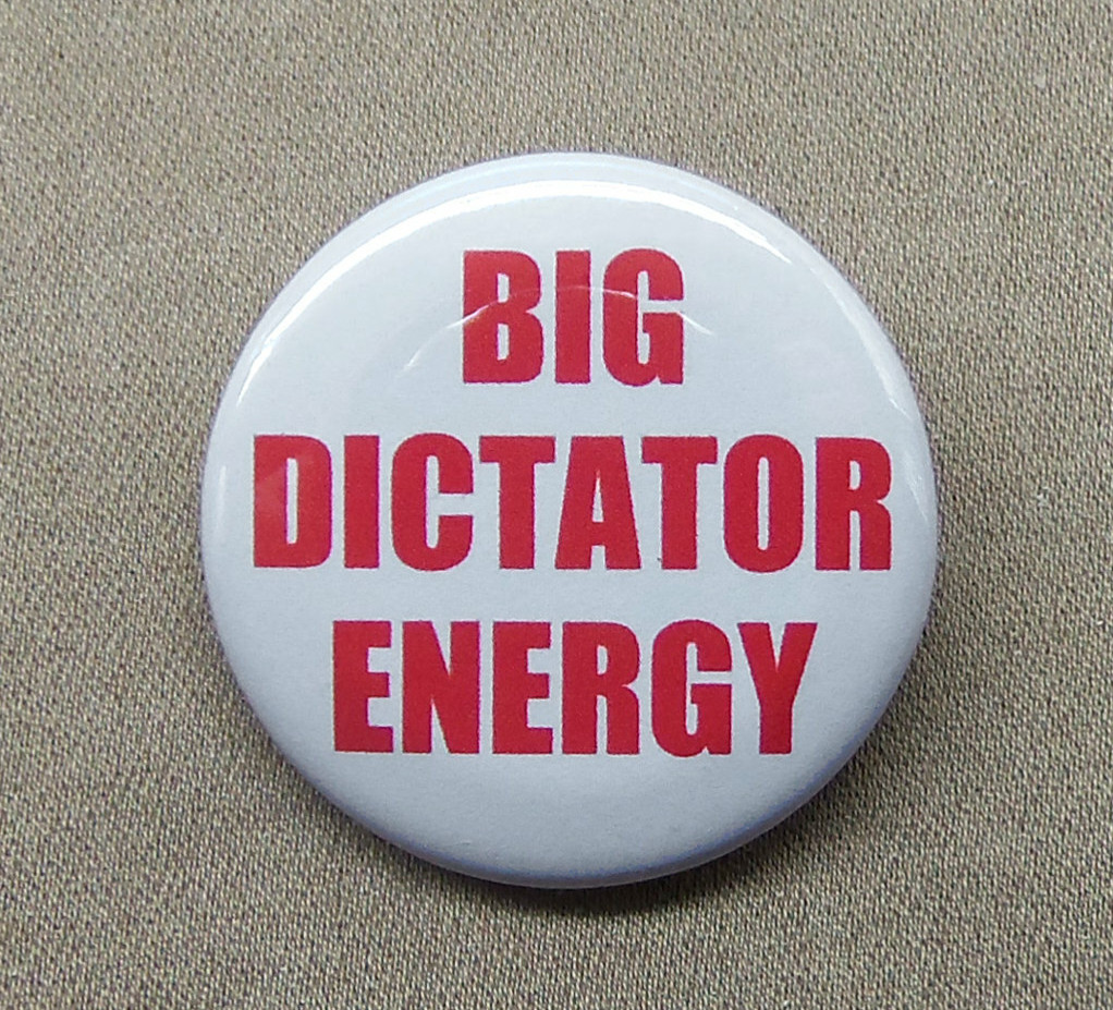 Big Dictator Energy Large 2.25” Button Pin Power BDE Dick Dominance Slogan