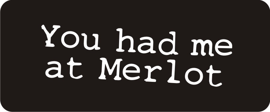 3 - You Had Me At Merlot Hard Hat Biker Helmet Sticker Bs600
