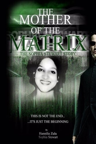 The Mother of The Matrix-The Sophia Stewart Story by Sophia Stewart
