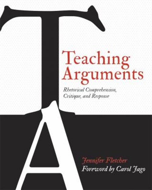 Teaching Arguments : Rhetorical Comprehension, Critique, and Resp