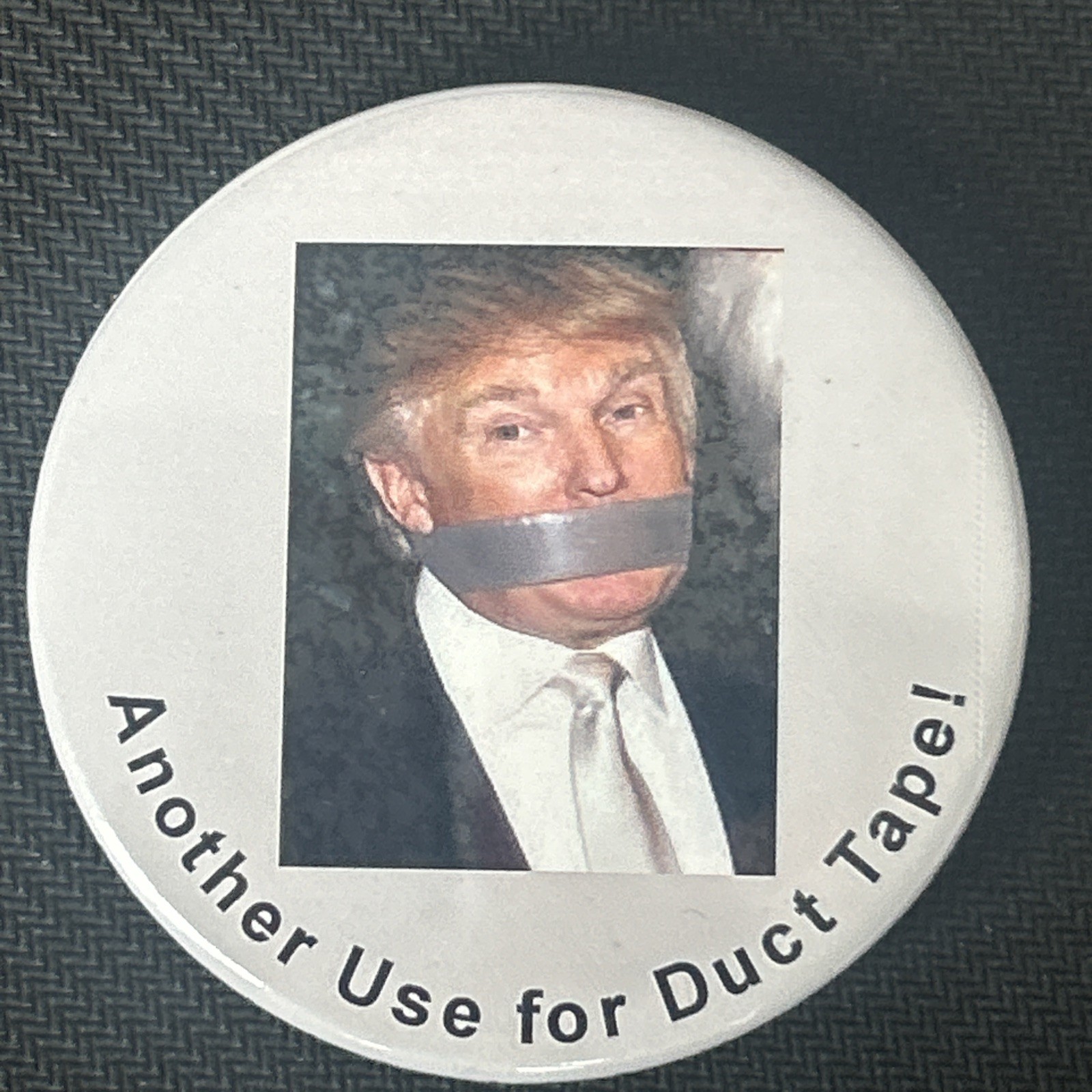 Another Use For Duct Tape, anti Donald Trump   2 1/4” pinback button pin