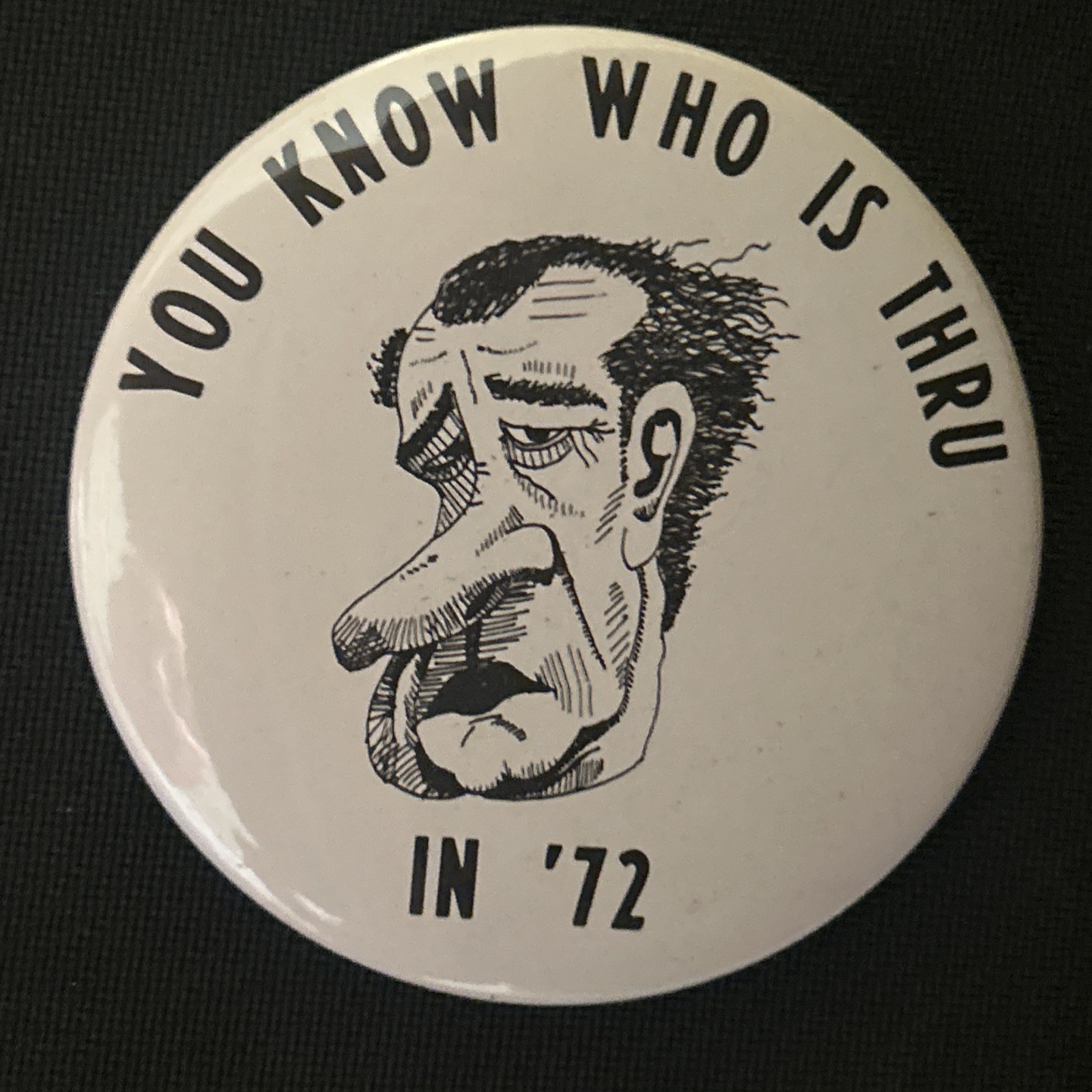 You Know Who Is Thru In ‘72 Richard Nixon  3” pinback button pin