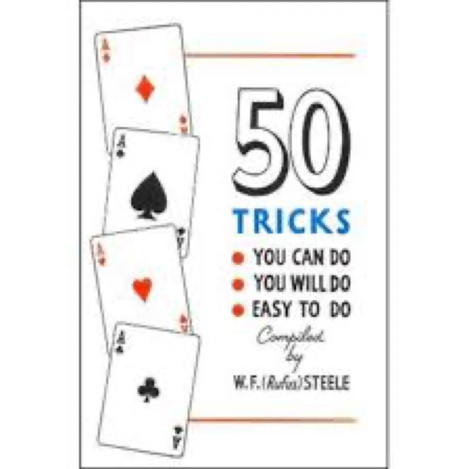 50 Tricks You Can Do, You Will Do, Easy to Do by W.F. Steele-Card Magic!