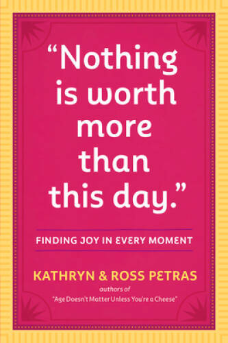Nothing Is Worth More Than This Day.: Finding Joy in Every Moment - GOOD