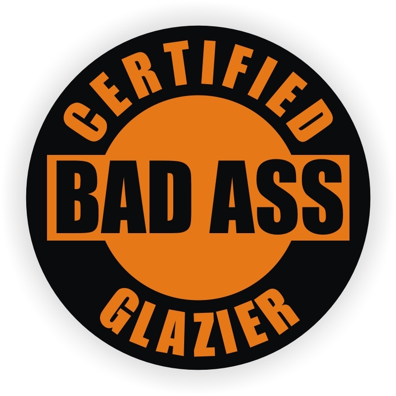 Certified Bad Ass Glazier Funny Hard Hat Sticker  Helmet Decal  Glazing Glass