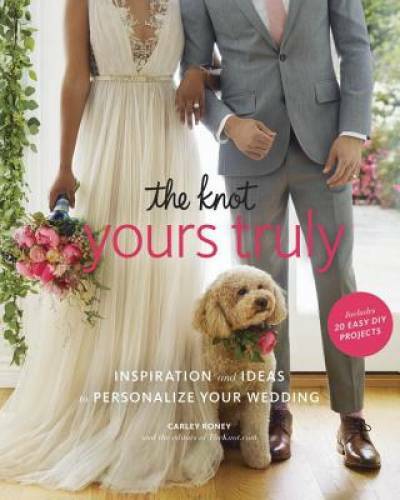 The Knot Yours Truly: Inspiration and Ideas to Personalize  - VERY GOOD
